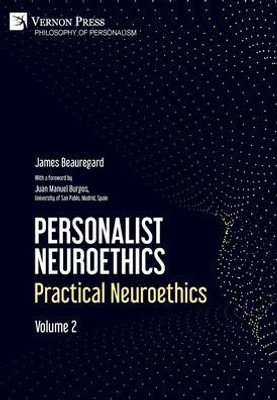 Personalist Neuroethics: Practical Neuroethics. Volume 2 (Philosophy Of Personalism)