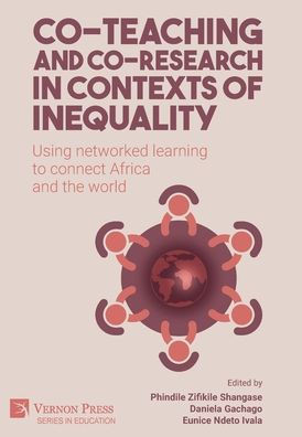 Co-Teaching And Co-Research In Contexts Of Inequality: Using Networked Learning To Connect Africa And The World (Education)