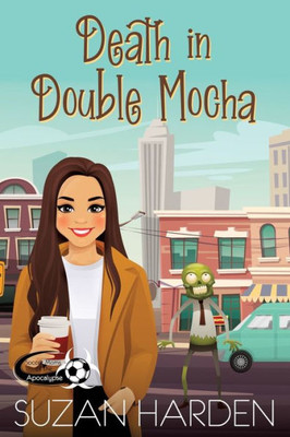 Death In Double Mocha (Soccer Moms Of The Apocalypse)