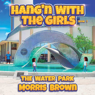 Hang'N With The Girls: The Water Park - Book 7 (Stand Alone Book Series - Hang'N With The Girls)