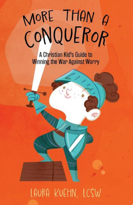 More Than A Conqueror: A Christian Kid'S Guide To Winning The War Against Worry