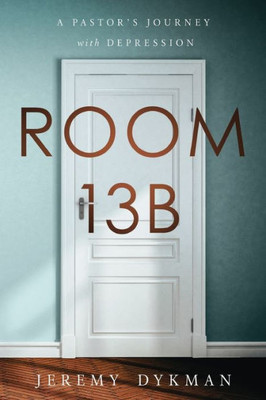 Room 13B: A Pastor'S Journey With Depression