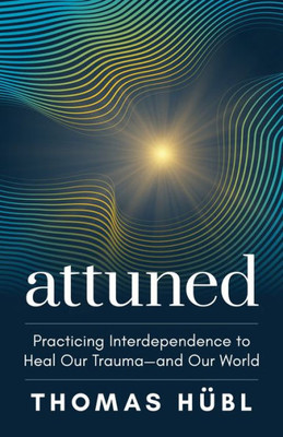 Attuned: Practicing Interdependence To Heal Our Trauma?And Our World