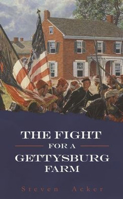 The Fight For A Gettysburg Farm