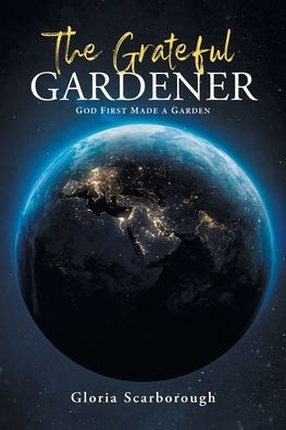 The Grateful Gardener: God First Made A Garden