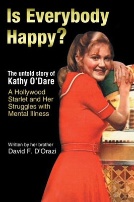 Is Everybody Happy?: The Untold Story Of Kathy O'Dare A Hollywood Starlet And Her Struggles With Mental Illness