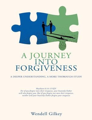 A Journey Into Forgiveness: A Deeper Understanding, A More Thorough Study