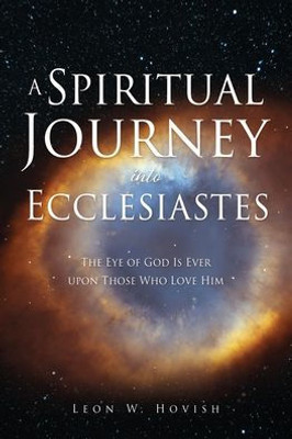 A Spiritual Journey Into Ecclesiastes: The Eye Of God Is Ever Upon Those Who Love Him