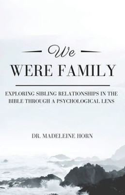 We Were Family: Exploring Sibling Relationships In The Bible Through A Psychological Lens