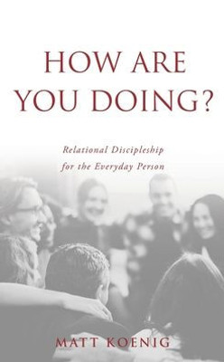 How Are You Doing?: Relational Discipleship For The Everyday Person