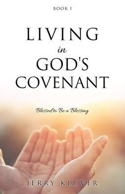 Living In God'S Covenant: Blessed To Be A Blessing