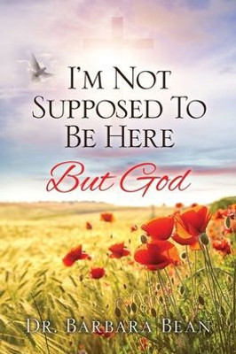 I'M Not Supposed To Be Here: But God