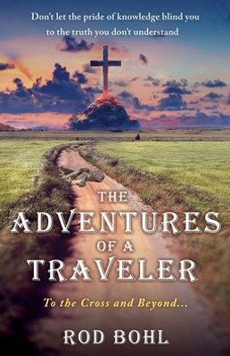 The Adventures Of A Traveler: To The Cross And Beyond...