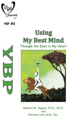 Using My Best Mind: Through The Eyes In My Heart (My Eyes Journey Youth Battle Plan)