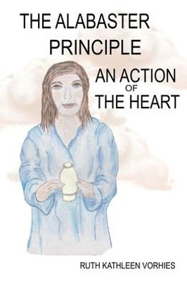 The Alabaster Principle: An Action Of The Heart