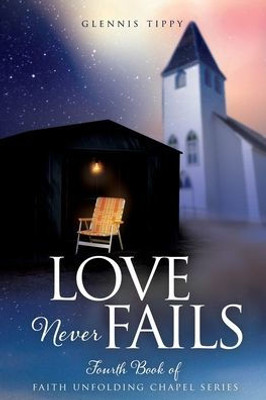 Love Never Fails (The Faith Unfolding Chapel)