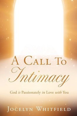 A Call To Intimacy: God Is Passionately In Love With You