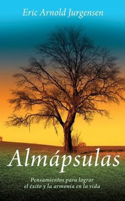 Almápsulas: Pensamientos Para Lograr El Éxito Y La Armonía En La Vida (Spanish Edition)