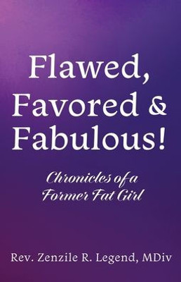 Flawed, Favored & Fabulous!: Chronicles Of A Former Fat Girl