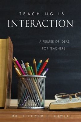 Teaching Is Interaction: A Primer Of Ideas For Teachers