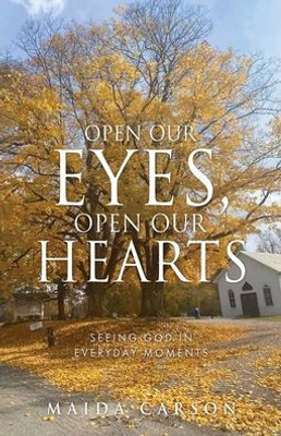Open Our Eyes, Open Our Hearts: Seeing God In Everyday Moments