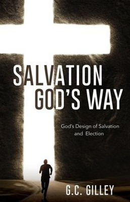 Salvation God'S Way: God'S Design Of Salvation And Election