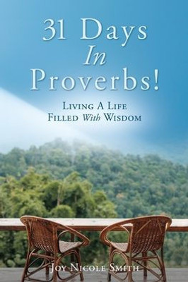 31 Days In Proverbs!: Living A Life Filled With Wisdom