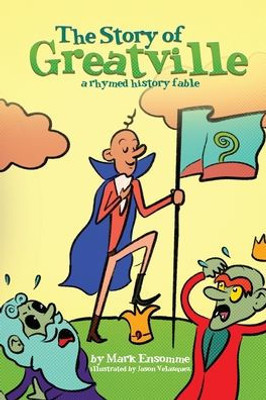 The Story Of Greatville: A Rhymed History Fable (Rhymed History Fables)