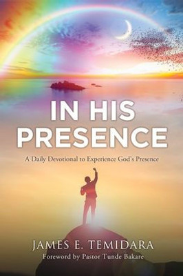 In His Presence: A Daily Devotional To Experience God'S Presence