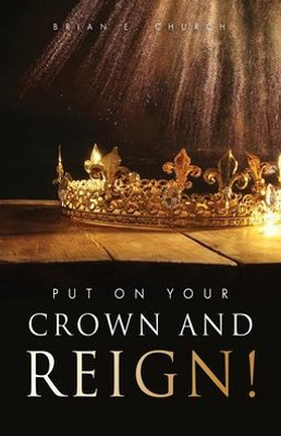 Put On Your Crown And Reign!