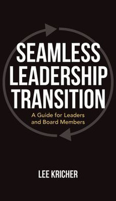 Seamless Leadership Transition: A Guide For Leaders And Board Members