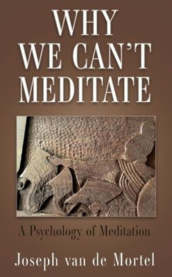 Why We Can'T Meditate: A Psychology Of Meditation