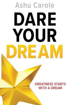 Dare Your Dream: Greatness Starts With A Dream