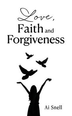 Love, Faith And Forgiveness
