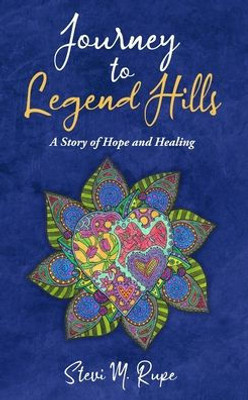 Journey To Legend Hills: A Story Of Hope And Healing