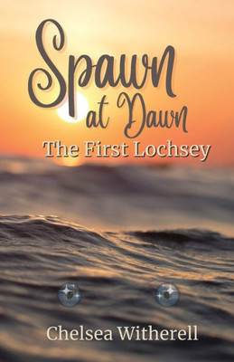 Spawn At Dawn: The First Lochsey (Spawn At Dawn - Vol. 1)