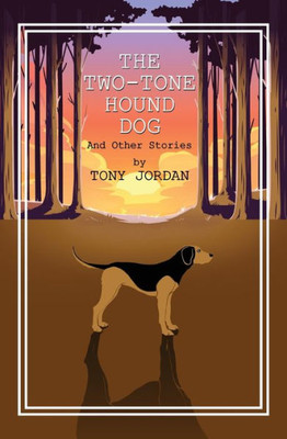 The Two-Tone Hound Dog: And Other Stories