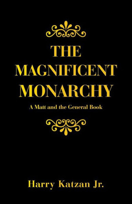 The Magnificent Monarchy: A Matt And The General Book