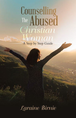 Counselling The Abused Christian Woman: A Step By Step Guide