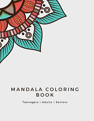 Mandala Coloring Book: Mandala Coloring Book for Adults: Beautiful Large Print Patterns and Floral Coloring Page Designs for Girls, Boys, Teens, Adults and Seniors for stress relief and relaxations - 9781008983595