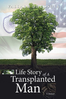 Life Story Of A Transplanted Man: A Memoir