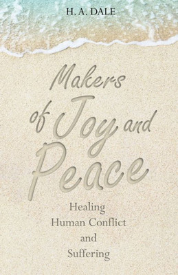 Makers Of Joy And Peace: Healing Human Conflict And Suffering