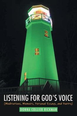 Listening For God'S Voice: (Meditations, Memoirs, Personal Essays, And Poetry)