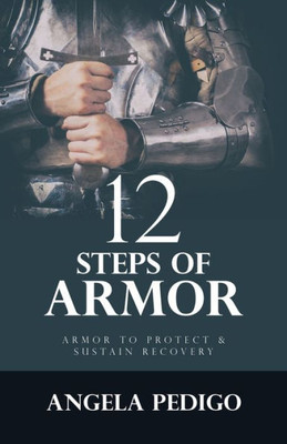 12 Steps Of Armor: Armor To Protect & Sustain Recovery
