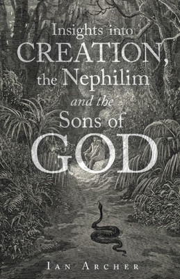 Insights Into Creation, The Nephilim And The Sons Of God