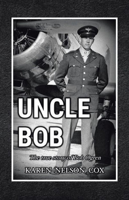 Uncle Bob: The True Story Of Bob Ogren