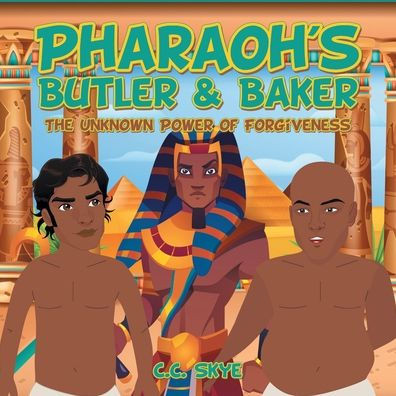 Pharaoh'S Butler & Baker: The Unknown Power Of Forgiveness