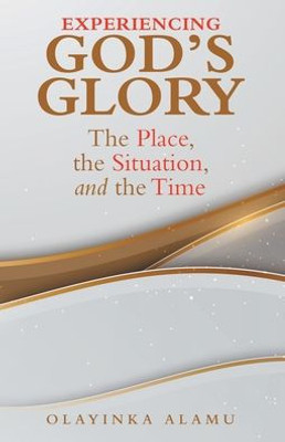 Experiencing God'S Glory: The Place, The Situation, And The Time