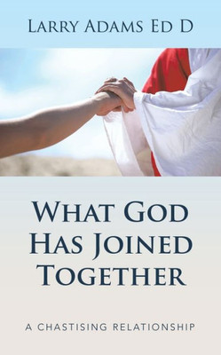 What God Has Joined Together: A Chastising Relationship