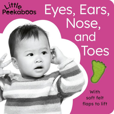 Little Peekaboos: Eyes, Ears, Nose, And Toes: With Soft Felt Flaps To Lift